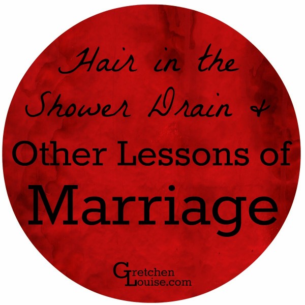 "Do you have any marriage advice for us?" they asked. And we told our story. Of hair in the shower drain. And other lessons of marriage.