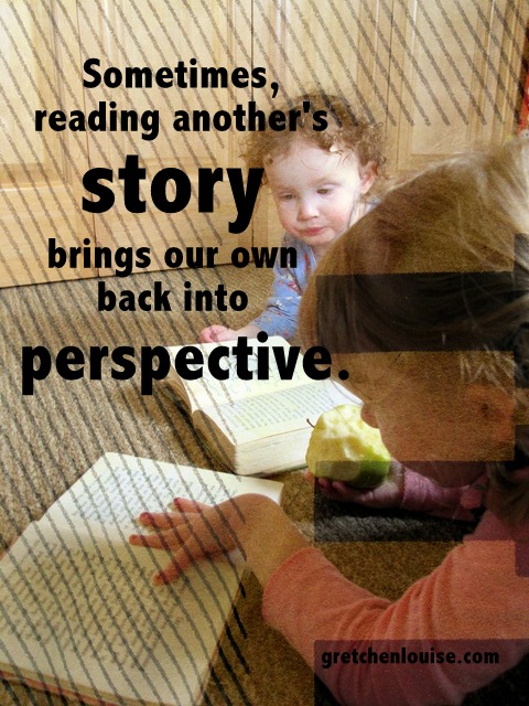 reading another's story brings our own back into perspective