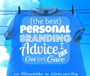 the best personal branding advice I ever got or gave from @TrinaHolden on #Allume http://allume.com/2012/08/bestbrandingadvice/