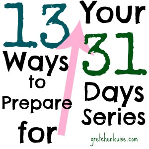 13 Ways to Prepare for Your #31Days Series via @GretLouise