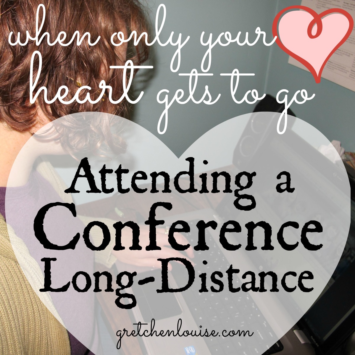when only your heart gets to go: attending a conference long-distance