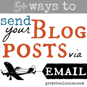 5+ ways to send your blog posts via email from @GretLouise