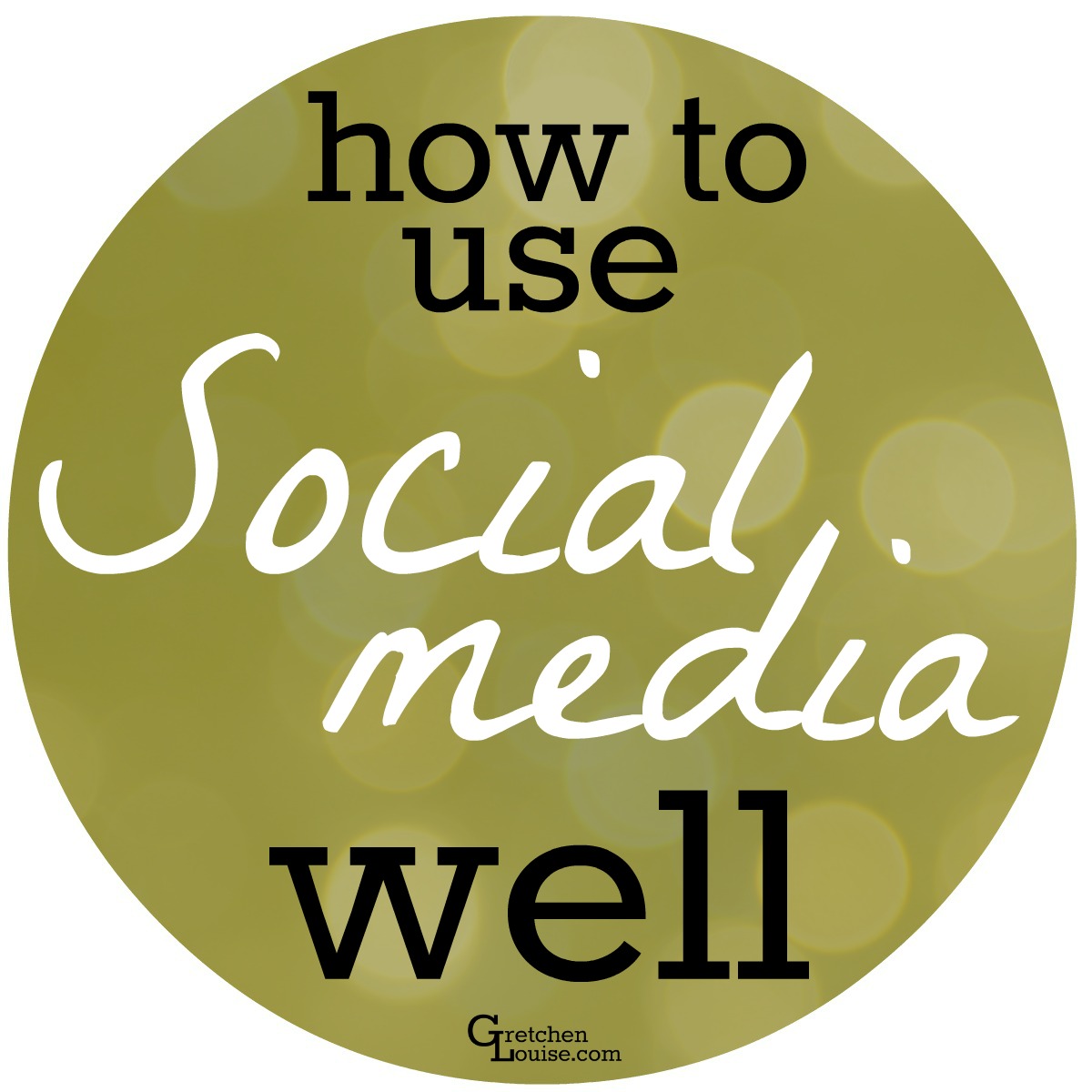 How to Use Social Media Well - Gretchen Louise