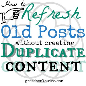 How to Refresh Old Posts (Without Creating Duplicate Content) via @GretLouise