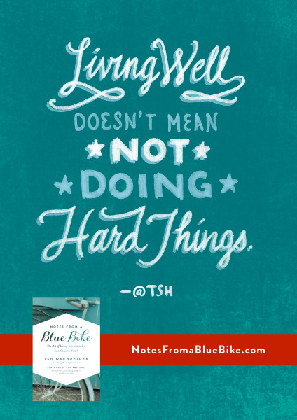 Living well doesn't mean not doing hard things. @Tsh