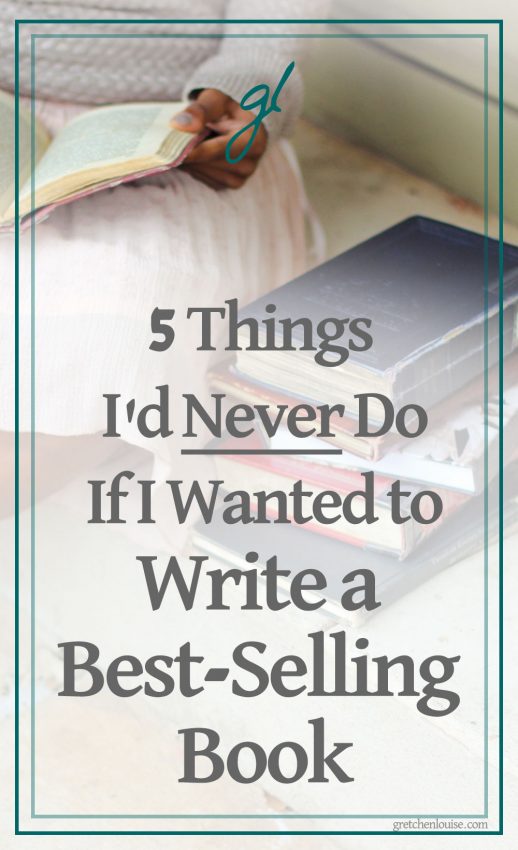 Maybe you're writing a beautiful or incredibly interesting book of your own. One that you think just might be a best-seller. If you are, here are a few things I would never do.