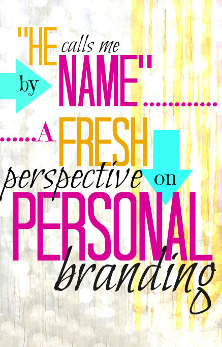 He Calls Me By Name: A Fresh Perspective on Personal Branding